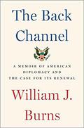 The Back Channel: A Memoir of American Diplomacy and the Case for Its Renewal by William J. Burns