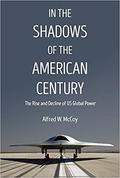 In the Shadows of the American Century: The Rise and Decline of US Global Power by Alfred W. McCoy