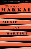 Music for Wartime by Rebecca Makkai