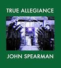 True Allegiance by John Spearman
