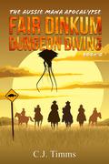Fair Dinkum Dungeon Diving (The Aussie Mana Apocalypse #2) by Christopher J. Timms