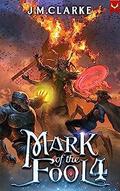 Mark of the Fool 4 by J.M. Clarke