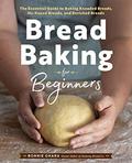 Bread Baking for Beginners: The Essential Guide to Baking Kneaded Breads, No-Knead Breads, and Enriched Breads by Bonnie Ohara
