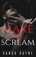 Make Me Scream: A Dark Romance by Sansa Rayne