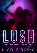 Lush: The Sinful Delights Collection by Nicole Banks