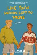 Like You’ve Nothing Left to Prove by E.L. Massey