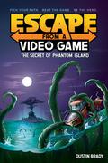 Escape from a Video Game: The Secret of Phantom Island (Escape from a Video Game #1) by Dustin Brady