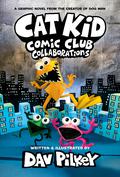 Cat Kid Comic Club: Collaborations (Cat Kid Comic Club #4) by Dav Pilkey