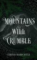 Mountains Will Crumble by Carissa Hardcastle