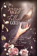 The Savage Rage of Fallen Gods (Savage Falls #1) by K.C. Cross