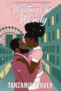 Waiting On Wendy by Tanzania Glover