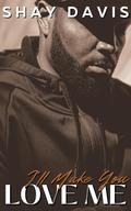 I'll Make You Love Me by Shay Davis