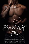 F*ckin’ Wit Me by Ashantay Keys