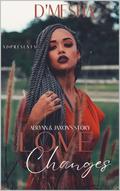 Love Changes: Aerynn & Jaxon's Story by D'mesha Wright