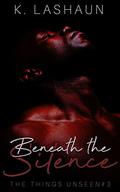 Beneath the Silence by K. Lashaun