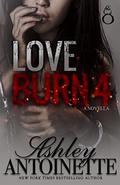 Love Burn 4 by Ashley Antoinette