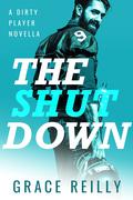 The Shut Down: A Dirty Player Novella by Grace Reilly