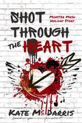 Shot Through the Heart by Kate McDarris