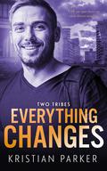 Everything Changes (Two Tribes #2) by Kristian Parker