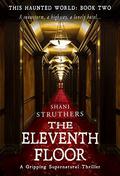 The Eleventh Floor (This Haunted World #2) by Shani Struthers