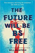 The Future Will Be BS-Free by Will McIntosh