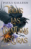 Todas las criaturas oscuras by Paula Gallego