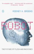 Robot: The Future of Flesh and Machines by Rodney A. Brooks