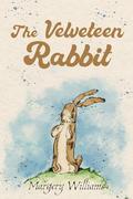 The Velveteen Rabbit (Illustrated): The 1922 Classic Edition with Original Illustrations by William Nicholson