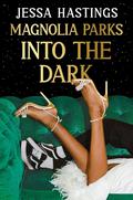Magnolia Parks: Into the Dark (Magnolia Parks Universe #5) by Jessa Hastings