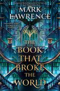 The Book That Broke the World (The Library Trilogy #2) by Mark Lawrence