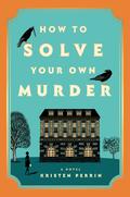 How to Solve Your Own Murder (Castle Knoll Files #1) by Kristen Perrin