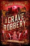 A Grave Robbery (Veronica Speedwell #9) by Deanna Raybourn