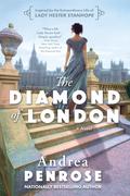 The Diamond of London: A Fascinating Historical Novel of the Regency Based on True History by Andrea Penrose