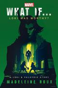 What If... Loki Was Worthy? (Marvel's What If...? #1) by Madeleine Roux