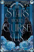 The Stars Would Curse Us by Stephanie Combs