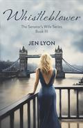 Whistleblower (The Senator's Wife #3) by Jen Lyon
