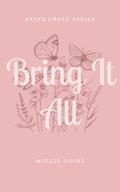 Bring It All: Aster Creek Series by Mollie Goins
