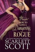 How to Love a Dangerous Rogue by Scarlett Scott