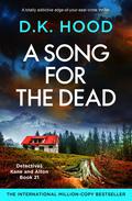A Song for the Dead (Detectives Kane and Alton #21) by D.K. Hood