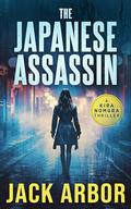 The Japanese Assassin (Kira Nomura Thriller #1) by Jack Arbor