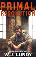 Primal Resolution: A Whiskey Tango Foxtrot Novel by W.J. Lundy