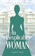 An Inexplicable Woman: A Historical Romance Mystery by Sarah F. Noel