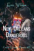 New Orleans Dangerous (French Quarter Mystery #8) by Eric Wilder