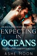 Expecting in Oceans (Dragon Firefighters #10) by Ashe Moon