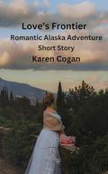 Love's Frontier: A Short Story Prequel to Beneath the Northern Lights by Karen Cogan