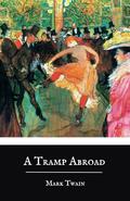 A Tramp Abroad: The 1880 Mark Twain Travel Book by Mark Twain