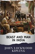 Beast and Man in India: The Original Classic by Westen Classics