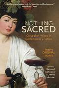 Nothing Sacred: Outspoken Voices in Contemporary Fiction by James Morrow