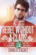 Rebel without a Claus by Charlie Cochet
