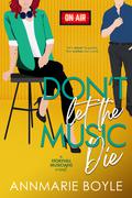 Don't Let the Music Die (The Storyhill Musicians #2) by Annmarie Boyle